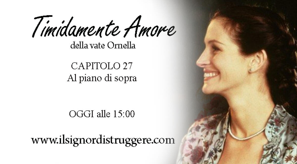 TIMIDAMENTE AMORE CAP 27 - Al piano di sopra - 