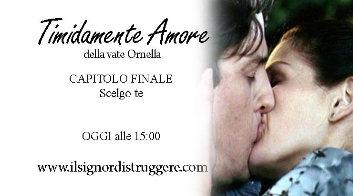 TIMIDAMENTE AMORE CAPITOLO FINALE - Scelgo te - 