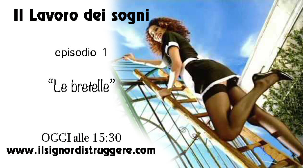 Il lavoro dei sogni ep 1 - "Le bretelle" - 