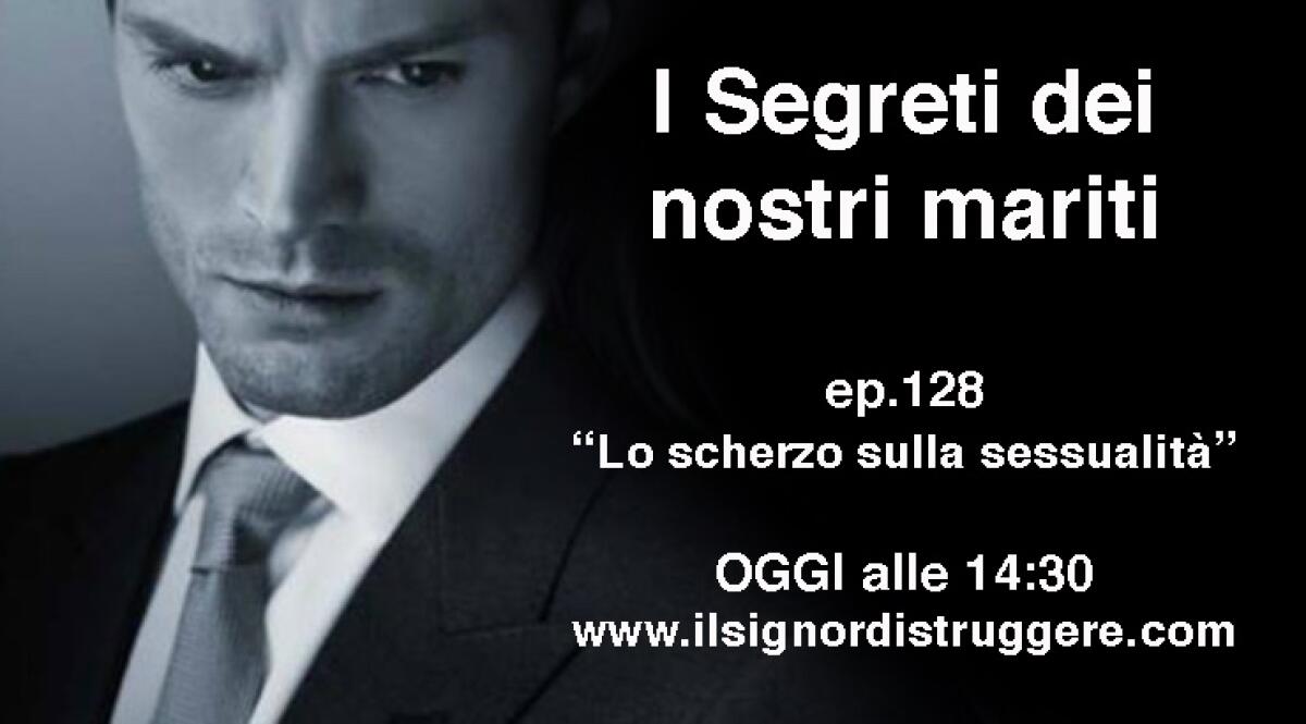 I SEGRETI DEI NOSTRI MARITI ep 128 - "Lo scherzo sulla sessualità" - 