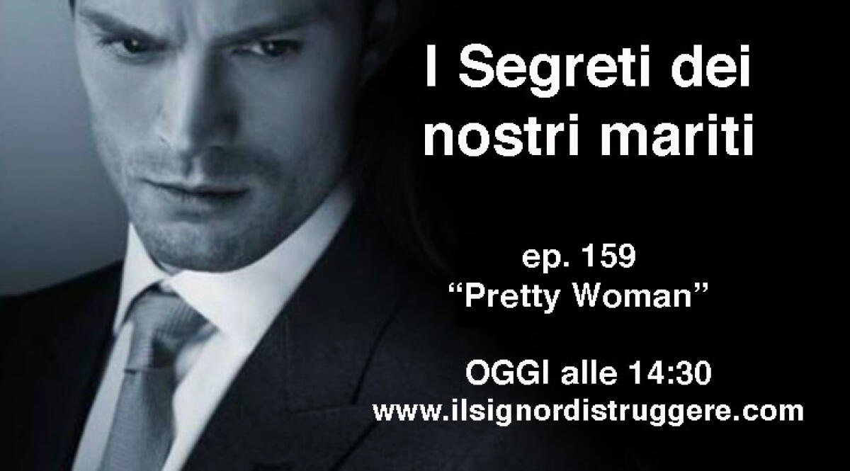 I SEGRETI NEI NOSTRI MARITI ep 159 - "Pretty Woman" - 