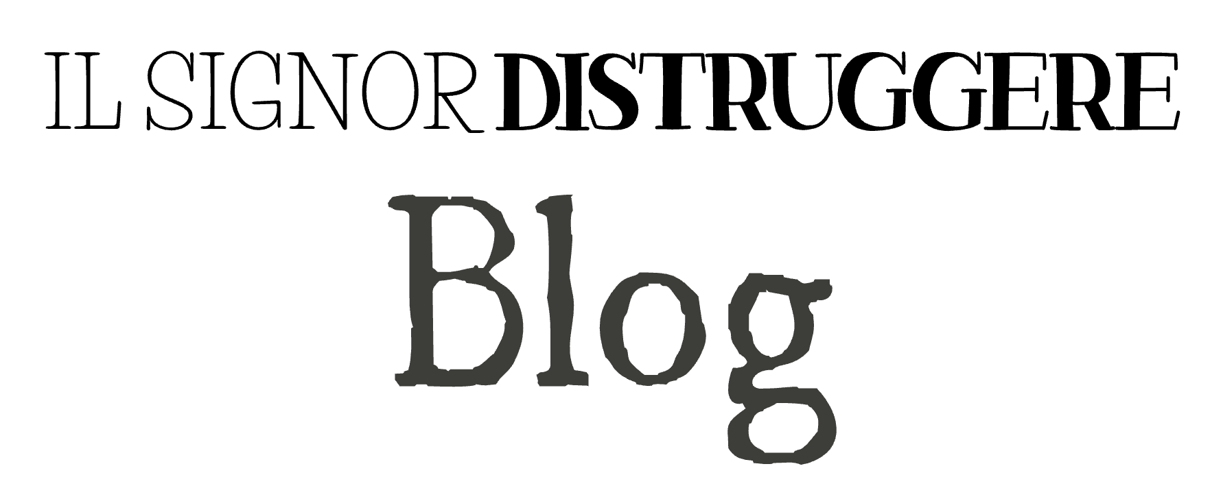 Blog - Il Signor Distruggere